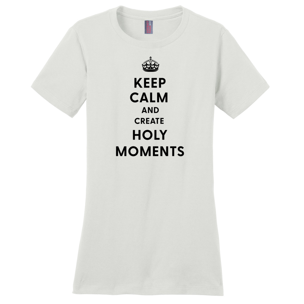 Keep Calm and Create Holy Moments Women's T-Shirt
