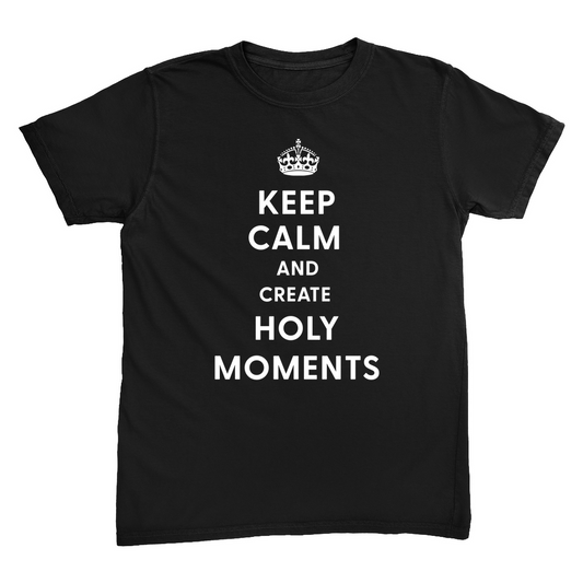 Keep Calm & Create Holy Moments T-Shirt