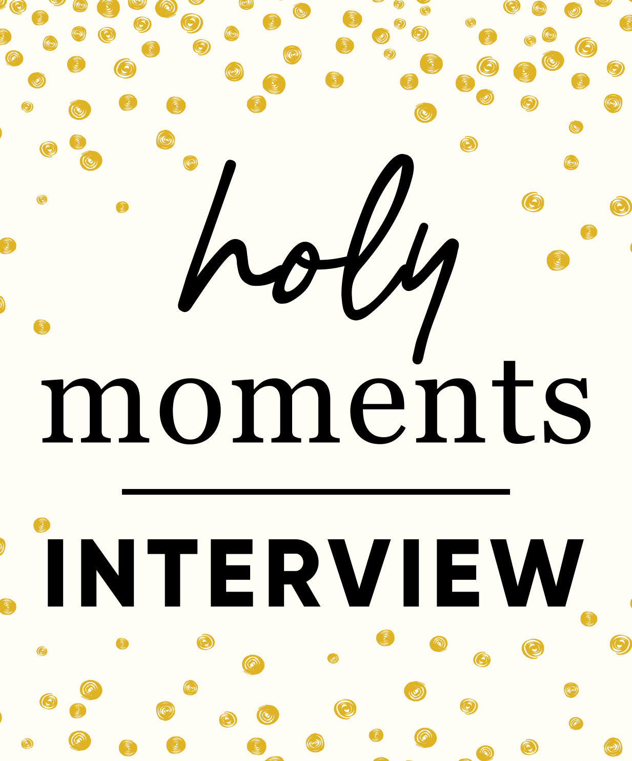 Holy Moments Interview