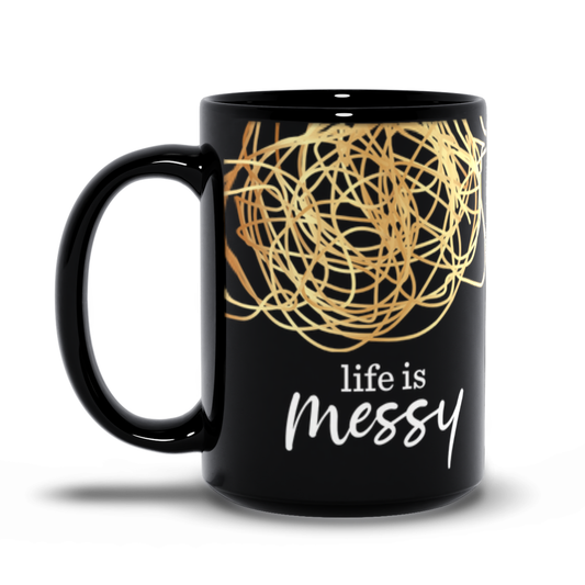 Life Is Messy Mug (15 oz.)
