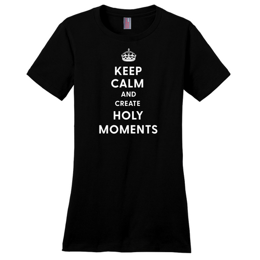 Keep Calm and Create Holy Moments Women's T-Shirt